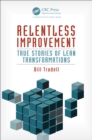 Relentless Improvement : True Stories of Lean Transformations - eBook