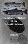 Evolutionary Biology of the Atlantic Salmon - Book