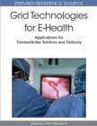 Grid Technologies for E-Health: Applications for Telemedicine Services and Delivery - eBook