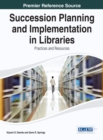 Succession Planning and Implementation in Libraries: Practices and Resources - eBook