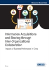 Information Acquisitions and Sharing through Inter-Organizational Collaboration: Impacts of Business Performance in China - eBook