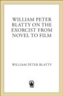 William Peter Blatty on The Exorcist from Novel to Film - eBook