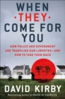 When They Come for You : How Police and Government Are Trampling Our Liberties-and How to Take Them Back - eBook