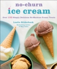 No-Churn Ice Cream : Over 100 Simply Delicious No-Machine Frozen Treats - eBook