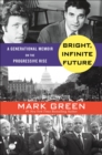 Bright, Infinite Future : A Generational Memoir on the Progressive Rise - eBook