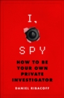 I, Spy : How to Be Your Own Private Investigator - eBook