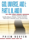 God, Universe, and I: Part Ii, Iii, and Iv : Criminal Psychotronic Weapons, Nanomicromagnetic Weapons, Targeted Individuals, Mind Control, Untouched Torture, Directed Energy - eBook