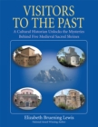 Visitors to the Past : A Cultural Historian Unlocks the Mysteries Behind Five Sacred Shrines - eBook