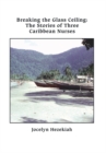 Breaking the Glass Ceiling : The Stories of Three Caribbean Nurses - eBook
