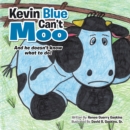Kevin Blue Can'T Moo : And He Doesn't Know What to Do! - eBook