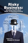 Risky Business: Sharing Health Data While Protecting Privacy - eBook
