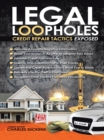 Legal Loopholes : Credit Repair Tactics Exposed - eBook