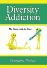 Diversity Addiction : The Cause and the Cure - eBook