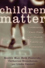 Children Matter : Celebrating Their Place in the Church, Family, and Community - eBook