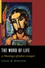 The Word of Life : A Theology of John's Gospel - eBook