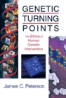 Genetic Turning Points : The Ethics of Human Genetic Intervention - eBook