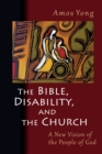 The Bible, Disability, and the Church : A New Vision of the People of God - eBook