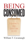 Being Consumed : Economics and Christian Desire - eBook