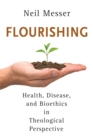 Flourishing : Health, Disease, and Bioethics in Theological Perspective - eBook