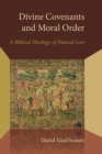 Divine Covenants and Moral Order : A Biblical Theology of Natural Law - eBook