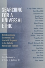Searching for a Universal Ethic : Multidisciplinary, Ecumenical, and Interfaith Responses to the Catholic Natural Law Tradition - eBook