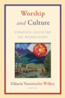Worship and Culture : Foreign Country or Homeland? - eBook