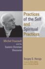 Practices of the Self and Spiritual Practices : Michel Foucault and the Eastern Christian Discourse - eBook