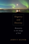 Dignity and Destiny : Humanity in the Image of God - eBook