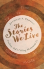 The Stories We Live : Finding God's Calling All around Us - eBook