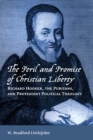 The Peril and Promise of Christian Liberty : Richard Hooker, the Puritans, and Protestant Political Theology - eBook