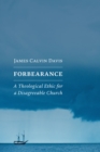 Forbearance : A Theological Ethic for a Disagreeable Church - eBook