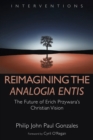 Reimagining the Analogia Entis : The Future of Erich Przywara's Christian Vision - eBook