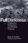 Full Darkness : Original Sin, Moral Injury, and Wartime Violence - eBook