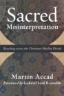 Sacred Misinterpretation : Reaching across the Christian-Muslim Divide - eBook