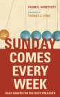 Sunday Comes Every Week : Daily Habits for the Busy Preacher - eBook