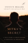 Mitka's Secret : A True Story of Child Slavery and Surviving the Holocaust - eBook