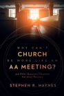 Why Can't Church Be More Like an AA Meeting? : And Other Questions Christians Ask about Recovery - eBook