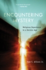 Encountering Mystery : Religious Experience in a Secular Age - eBook