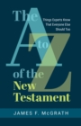 The A to Z of the New Testament : Things Experts Know That Everyone Else Should Too - eBook