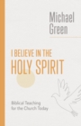 I Believe in the Holy Spirit : Biblical Teaching for the Church Today - eBook