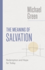 The Meaning of Salvation : Redemption and Hope for Today - eBook