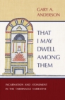 That I May Dwell among Them : Incarnation and Atonement in the Tabernacle Narrative - eBook