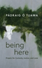 Being Here : Prayers for Curiosity, Justice, and Love - eBook