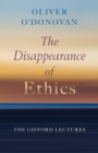The Disappearance of Ethics : The Gifford Lectures - eBook