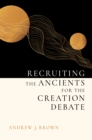 Recruiting the Ancients for the Creation Debate - eBook