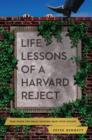 Life Lessons of a Harvard Reject : Tear Down the Walls Holding Back Your Success - eBook