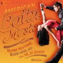 American Latin Music : Rumba Rhythms, Bossa Nova, and the Salsa Sound - eBook