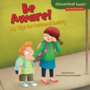 Be Aware! : My Tips for Personal Safety - eBook
