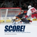 Score! : The Action and Artistry of Hockey's Magnificent Moment - eBook