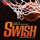 Swish : The Quest for Basketball's Perfect Shot - eBook